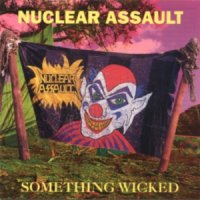 Nuclear Assault - Something Wicked (1993)