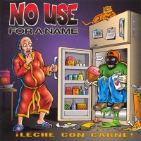 No Use For A Name - Leche Con Carne! (1995)