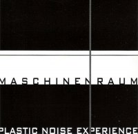 Plastic Noise Experience - Maschinenraum (2004)