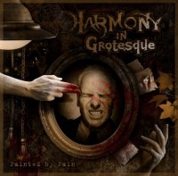 Harmony In Grotesque - Painted By Pain (2011)