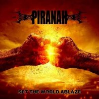 Piranah - Set the World Ablaze (2015)