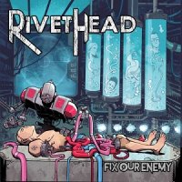 Rivethead - Fix Our Enemy (2017)