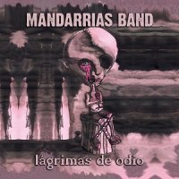 Mandarrias Band - Lágrimas De Odio (2015)