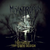 Misanthropian - A Torture Of Your Own Design (2010)