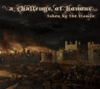 A Challenge Of Honour - Taken By The Flames (2014)