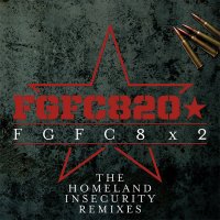 FGFC820 - FGFC8x2 (The Homeland Insecurity Remixes) (2012)