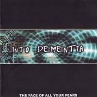 Into Dementia - The Face of All Your Fears (2002)