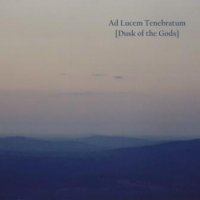 Ad Lucem Tenebratum - Dusk of the Gods (2015)