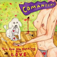 Comanechi - You Owe Me Nothing But Love (2013)