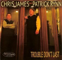 Chris James and Patrick Rynn - Trouble Don\'t Last (2015)