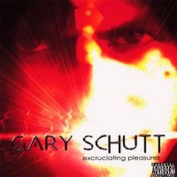 Gary Schutt - Excruciating Pleasures (2002)