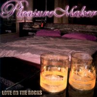 Pleasure Maker - Love On The Rocks (2004)