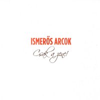 Ismerős Arcok - Csak A Zene! (2015)