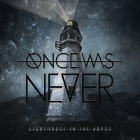 Once Was Never - Lighthouse In The Abyss (2015)