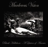 Murderous Vision - Black Hellebore-a Quiver of Arrows (2012)