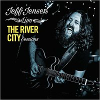 Jeff Jensen - The River City Sessions (Live) (2016)