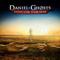 Daniel & Ghosts - Don\'t Lose Your Hope (2011)