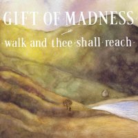 Gift Of Madness - Walk And Thee Shall Reach (2014)