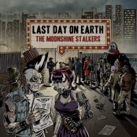 The Moonshine Stalkers - Last Day On Earth (2016)