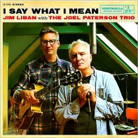 Jim Liban With Jim Patterson Trio - I Say What I Mean (2014)