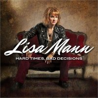 Lisa Mann - Hard Times, Bad Decisions (2016)