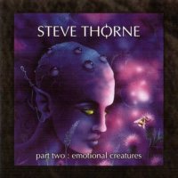 Steve Thorne - Part Two: Emotional Creatures (2007)