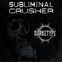 Subliminal Crusher - Darketype (2016)