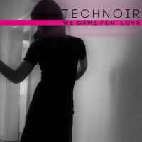 Technoir - We Came For Love (2013)