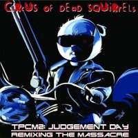 Circus Of Dead Squirrels - TPCM2: Judgement Day - Remixing The Massacre (2014)