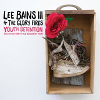 Lee Bains III & The Glory Fires - Youth Detention (2017)