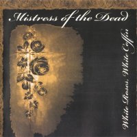 Mistress Of The Dead - White Roses, White Coffin (2007)
