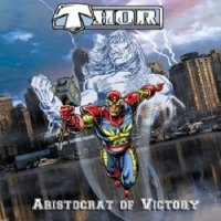 Thor - Aristocrat Of Victory (2013)