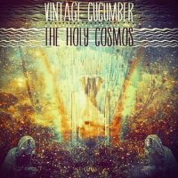 Vintage Cucumber - The Holy Cosmos - Split (2015)