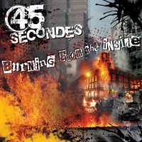 45 Secondes - Burning From The Inside (2013)