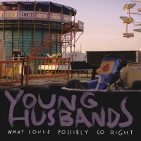 Young Husbands - What Could Possibly Go Right (2015)