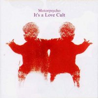 Motorpsycho - It\'s a Love Cult (2002)