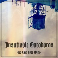 Insatiable Ouroboros - No One Ever Wins (2017)