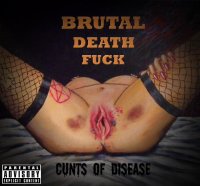 Brutal Death Fuck - Cunts of Disease (2011)
