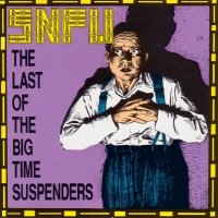 SNFU - The Last Of The Big Time Suspenders (1991)