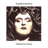 Elijah\'s Mantle - Sorrows Of Sophia (1995)