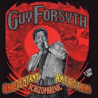 Guy Forsyth - Unrepentant Schizophrenic Americana (2008)