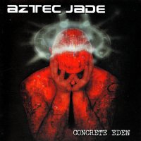 Aztec Jade - Concrete Eden (2002)