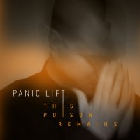 Panic Lift - This Poison Remains (2017)