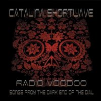 Catalina Shortwave - Radio Voodoo: Songs From The Dark End Of The Dial (2015)