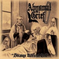 Abysmal Grief - Strange Rites Of Evil (2015)