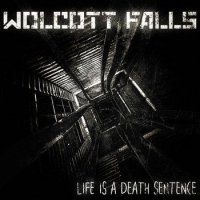 Wolcott Falls - Life Is A Death Sentence (2013)