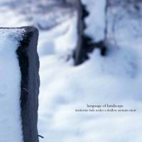 Language of Landscape - Memories Fade Under A Shallow Autumn Snow (2010)