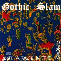 Gothic Slam - Just A Face In The Crowd (1989)