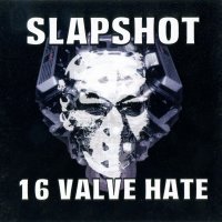 Slapshot - 16 Valve Hate (1995)