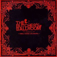 Diablo Swing Orchestra - The Butcher\'s Ballroom (2006)